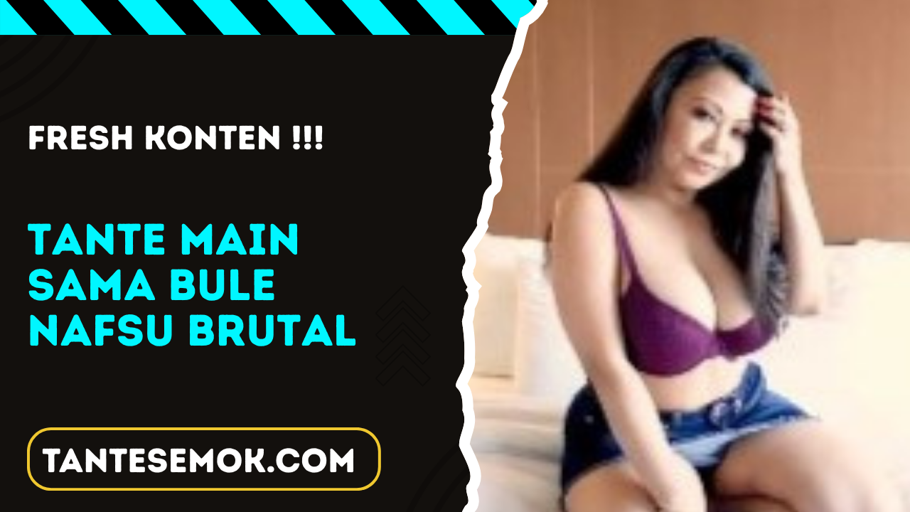 Tante Main Sama Bule Nafsu Brutal