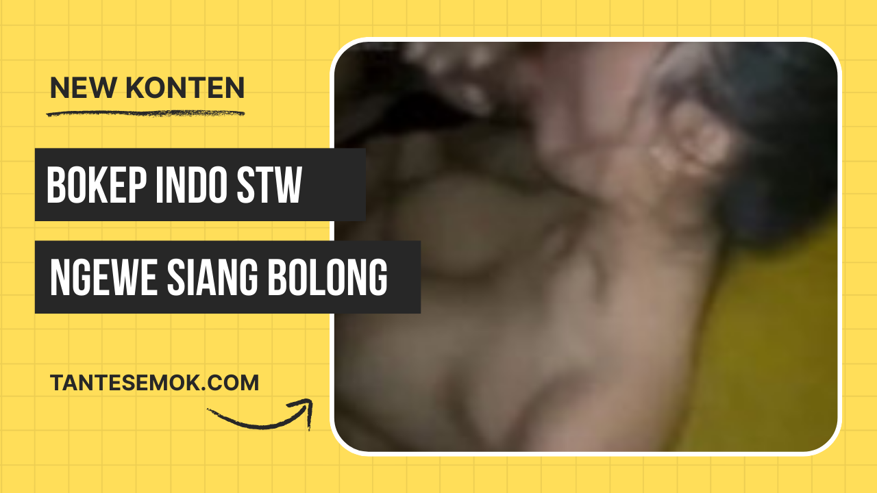 Bokep Indo Stw Ngajak Ngewe Siang Bolong