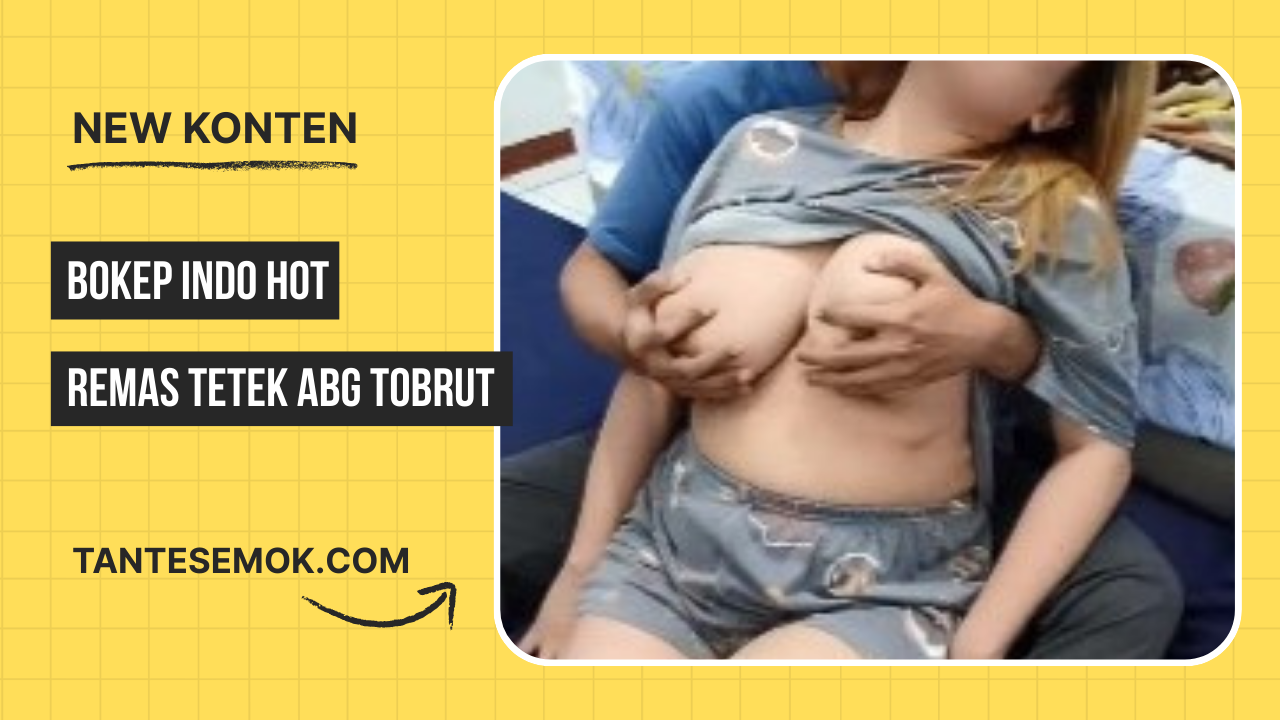 Remas Tetek Abg Tobrut