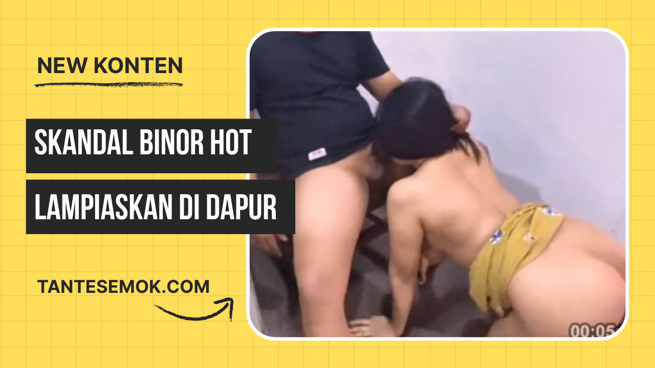 Skandal Binor Di Dapur Setelah Suaminya Berangkat Kerja