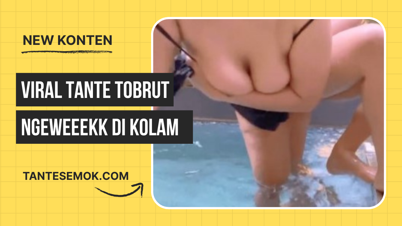 Viral Tante Tobrut Ngewe Di Kolam Renang
